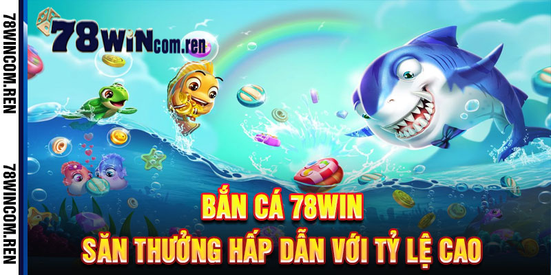 Bắn Cá 78Win