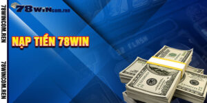 Nạp Tiền 78win