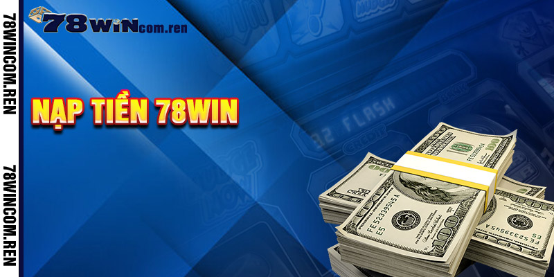 Nạp Tiền 78win